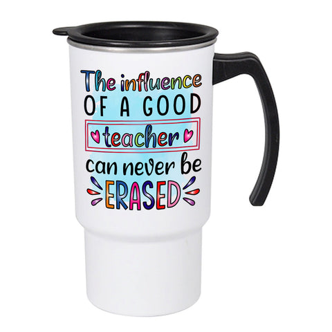 The Influence Of A Good Teacher Can Never Be Erased Travel Mug