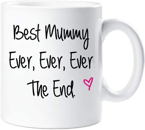 Best Mummy Ever Ever Ever The End Mug