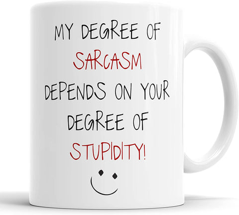 My Degree Of Sarcasm Depends On Your Degree Of Stupidity Mug