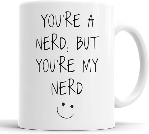 You're A Nerd But You're My Nerd Mug