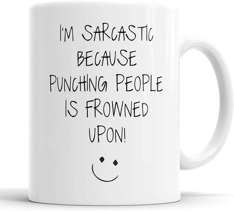 I'm Sarcastic Because Punching People is Frowned Upon Mug