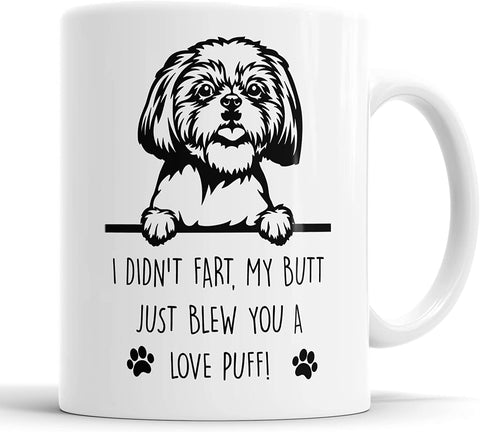 Shih Tzu Mug I Didn't My Butt Just Blew You A Love Puff