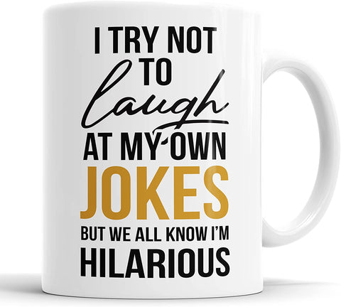I Try Not To Laugh At My Own Jokes But We All Know I'm Hilarious Mug