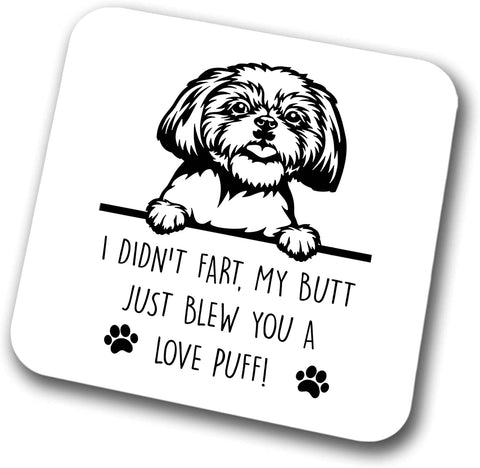 Shih Tzu Coaster I Didn't My Butt Just Blew You A Love Puff Pet Present Shih Tzu Dog Mum Dad Friend Joke Funny Gift  Birthday Christmas, Hardboard Coaster