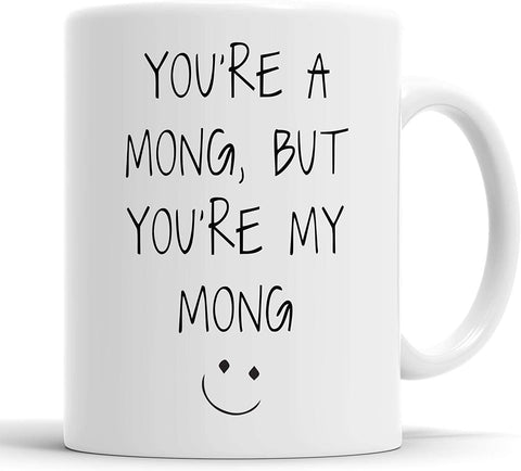You're a Mong But You're My Mong Mug