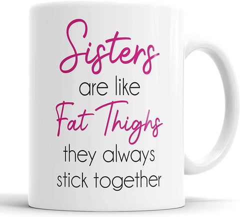 Sisters Are Like Fat Thighs, They Always Stick Together Mug