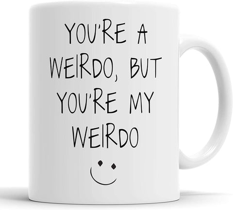 You're a Weirdo But You're My Weirdo Mug