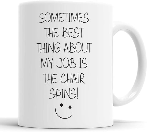 Sometimes The Best Thing About My Job is The Chair Spins Mug