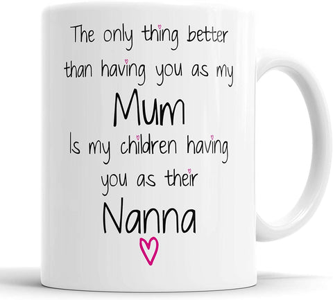 The Only Thing Better Than Having You As A Mum Nanna Mug