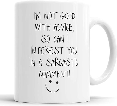 I'm Not Good with Advice So Can I Interest You in A Sarcastic Comment Mug