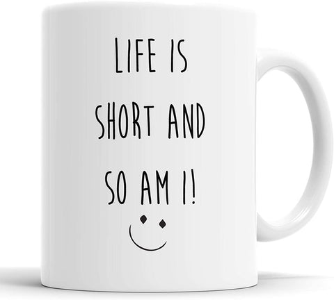 Life is Short So Am I Mug