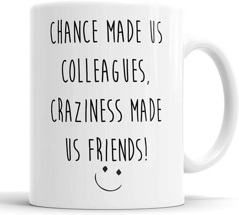 Chance Made us Colleagues Craziness Made Us Friends Mug
