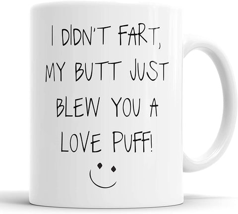 I Didn't Fart, My Butt Just Blew You A Love Puff Mug