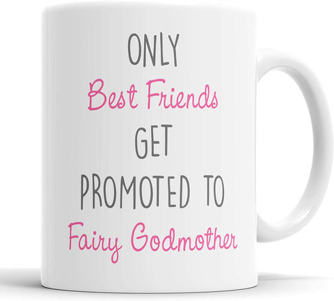 Only Best Friends Get Promoted to Fairy Godmother Mug