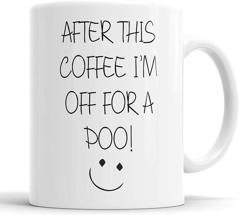 After This Coffee I'm Off for A Poo Funny Rude Mug