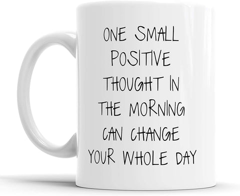 One Small Positive Thought in The Morning Mug
