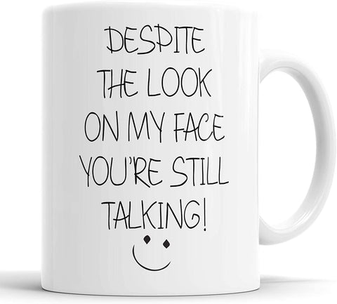 Despite The Look On My Face You're Still Talking Mug