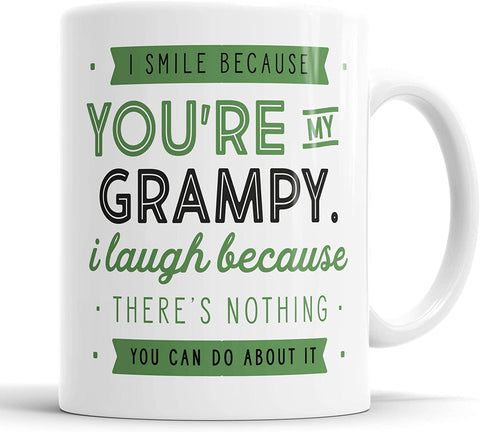I Smile Because You're My Grampy I Laugh Because There is Nothing You Can Do About It Mug