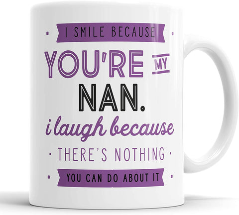 I Smile Because You're My Nan I Laugh Because There is Nothing You Can Do About It Mug