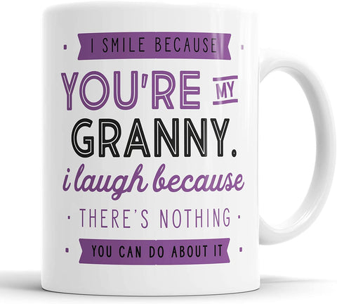 I Smile Because You're My Granny I Laugh Because There is Nothing You Can Do About It Mug