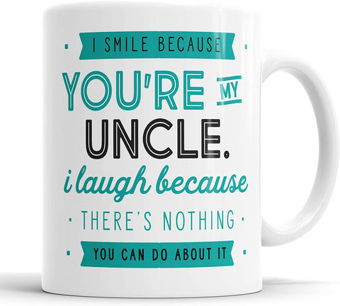 I Smile Because You're My Uncle I Laugh Because There is Nothing You Can Do About It Mug