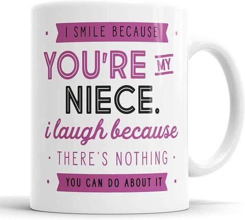 I Smile Because You're My Niece I Laugh Because There is Nothing You Can Do About It Mug