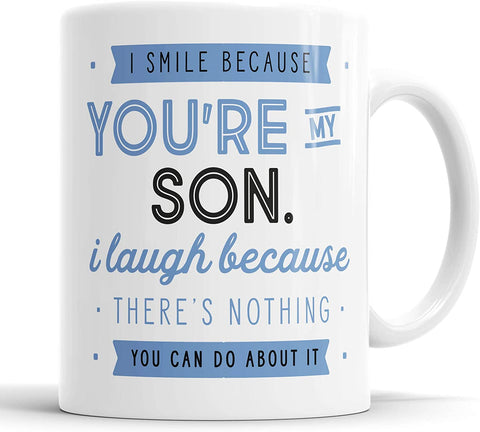 I Smile Because You're My Son I Laugh Because There is Nothing You Can Do About It Mug