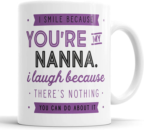 I Smile Because You're My Nanna I Laugh Because There is Nothing You Can Do About It Mug