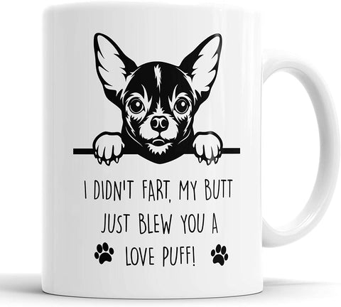 Chihuahua Mug I Didn't Fart My Butt Just Blew You A Love Puff Pet