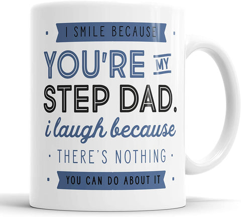I Smile Because You're My Step Dad I Laugh Because There is Nothing You Can Do About It Mug