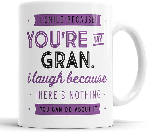 I Smile Because You're My Gran I Laugh Because There is Nothing You Can Do About It Mug
