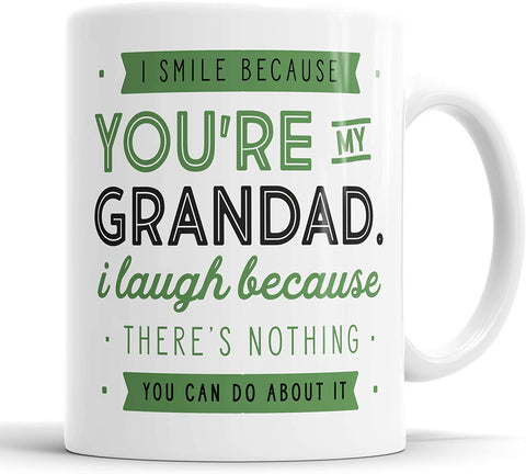 I Smile Because You're My Grandad I Laugh Because There is Nothing You Can Do About It Mug