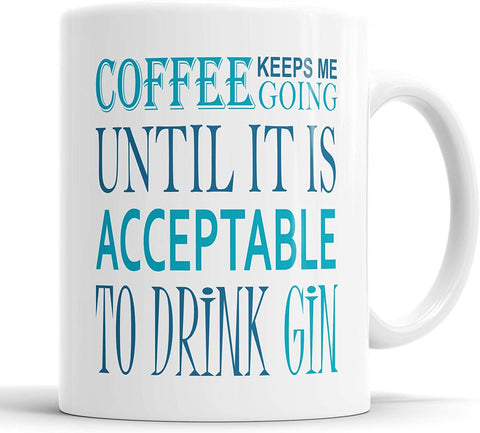 Coffee Keeps Me Going Until It's Acceptable to Drink Gin Mug