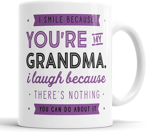 I Smile Because You're My Grandma I Laugh Because There is Nothing You Can Do About It Mug